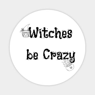 Witches Be Crazy Funny Halloween Magnet